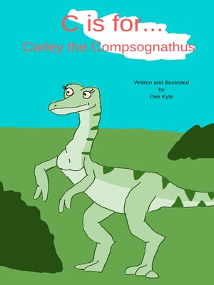 cover image of C is for... Carley the Compsognathus